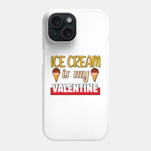 Ice cream is my Valentine 1 Phone Case