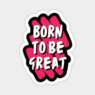 Born to be great Magnet