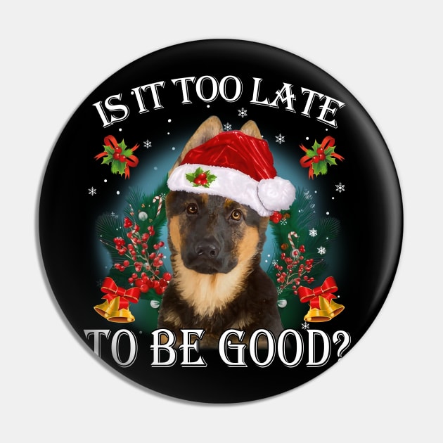 Santa German Shepherd Christmas Is It Too Late To Be Good Pin by cyberpunk art