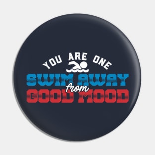 You Are One Swim Away From Good Mood Swimming Pin