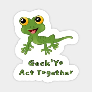 Geck 'Yo Act Together Magnet