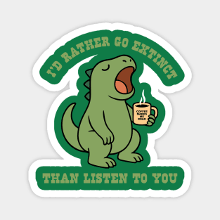 I'd Rather Go Extinct Magnet