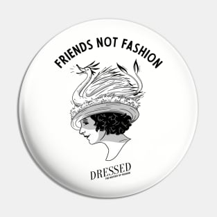 Friends Not Fashion Pin