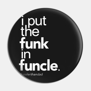 I Put the Funk in Funcle Pin