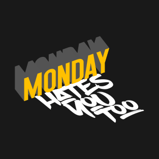 MONDAY HATES YOU TOO T-Shirt