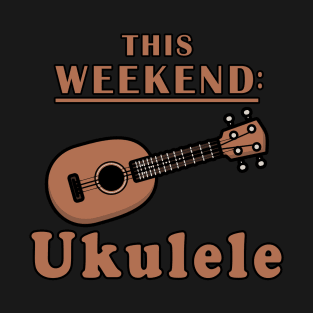 This Weekend Ukulele T-Shirt