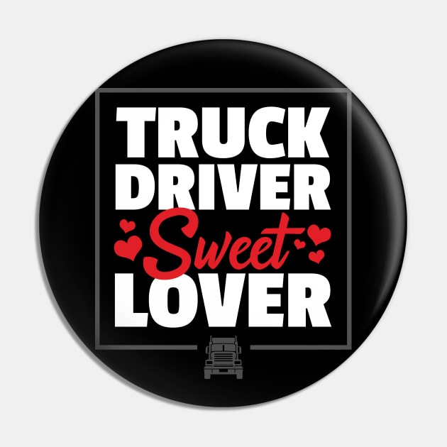 Truck Driver Sweet Lover - Funny Trucker Quote Pin by zeeshirtsandprints