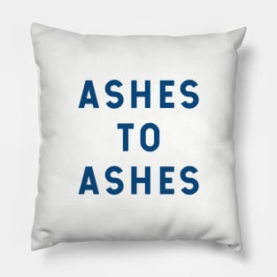 Ashes to Ashes Pillow