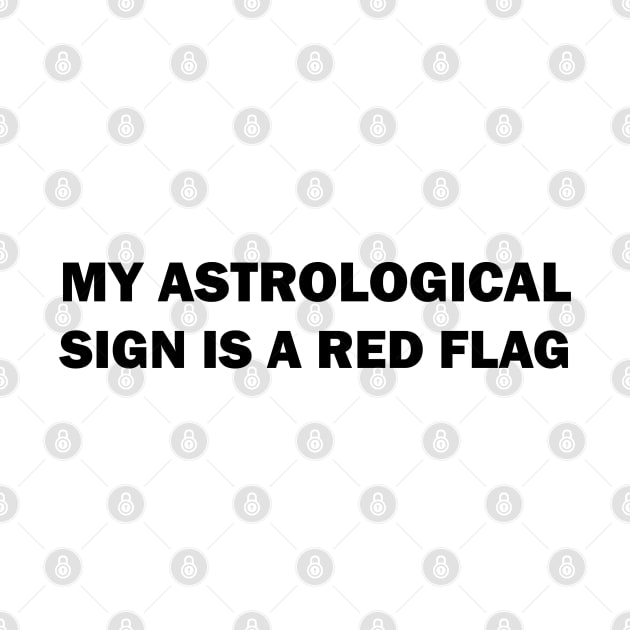 My astrological sign is a red flag by valentinahramov