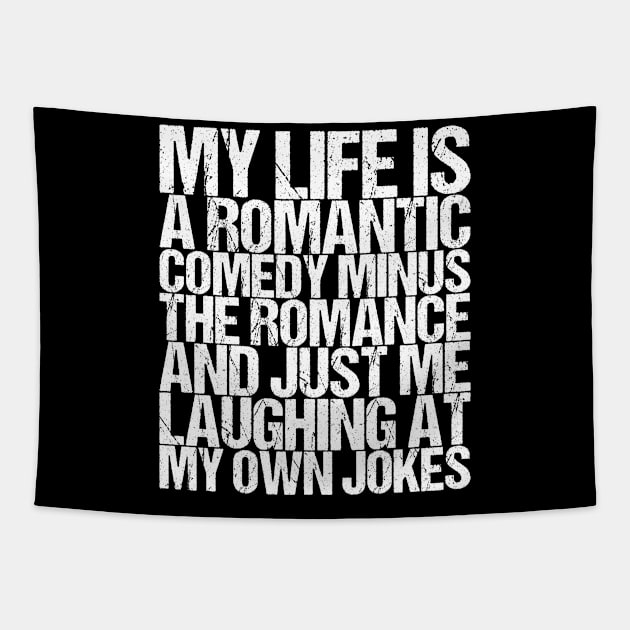 My Life Is A Romantic Comedy Minus The Romance And Just Me Tapestry by shirtsbase