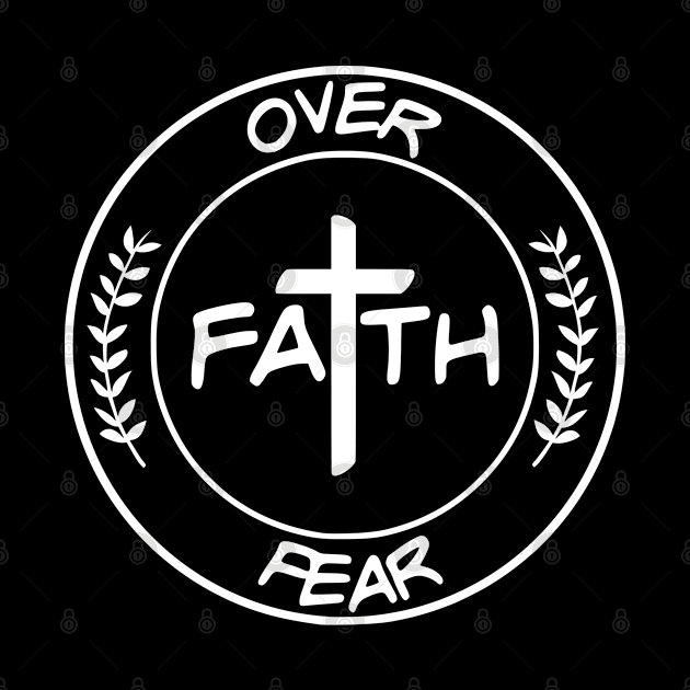 Faith Over Fear,  Circle, Christian, Faith, Believer, Jesus Christ, Christian Clothing by ChristianLifeApparel