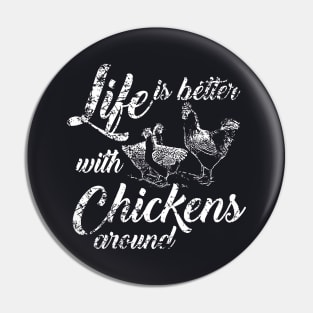 Life Is Better With Chickens Around Pin