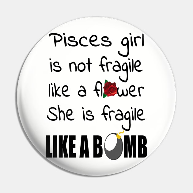 Pisces Girl - Pisces Girl Isn’t Fragile Like A Flower She Is Fragile Like A Bomb T-shirt Pin by BTTEES