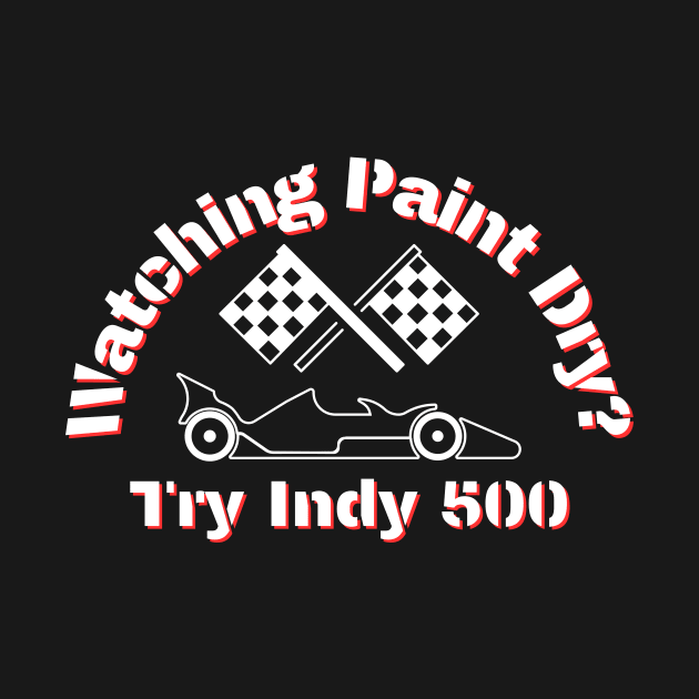 Watching paint dry? Try Indy 500 by iCutTee