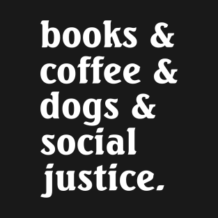 Books Coffee Dogs Social Justice T-Shirt