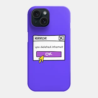 You deleted internet Phone Case