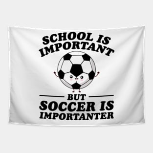 School Is Important But Soccer Is Importanter Tapestry