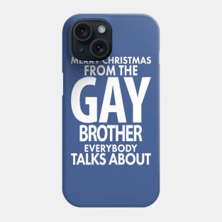 Merry Christmas From the Gay Brother Everybody Talks About Phone Case