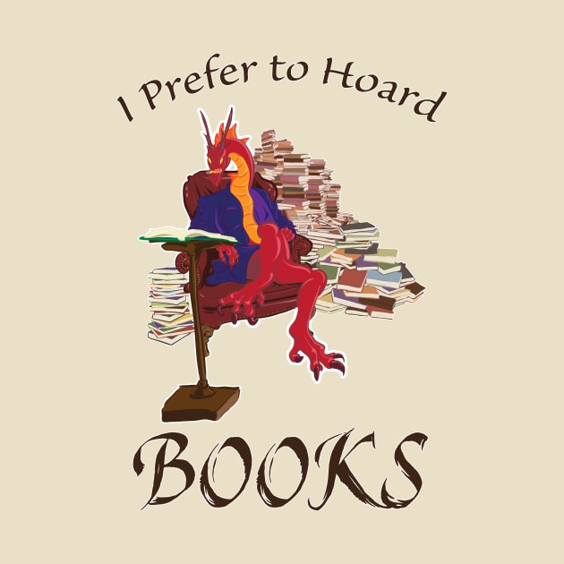 I Prefer to Hoard Books by Taellosse