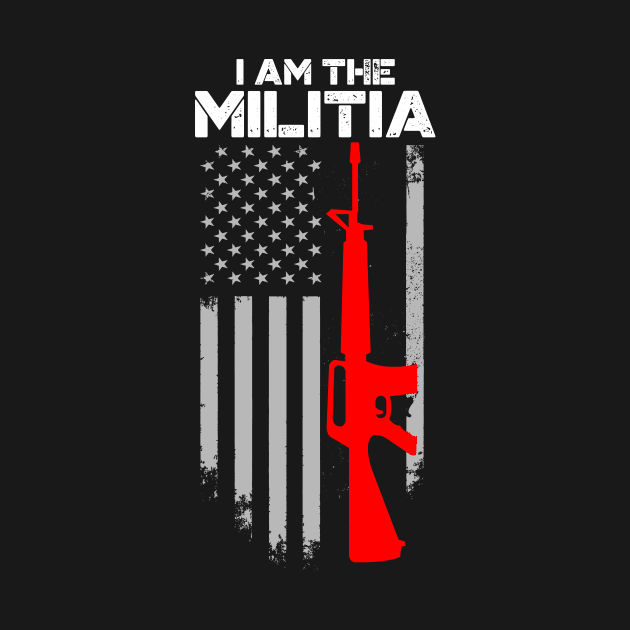 I Am The Militia 2nd Amendment Proud American Flag Pro Gun by Your Funny Gifts