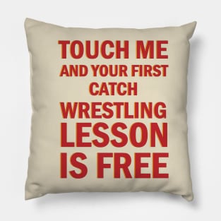 Wrestling Gift, Touch Me And Your First Wrestling Lesson Is Free Gift T-Shirt For Wrestling Lovers Pillow