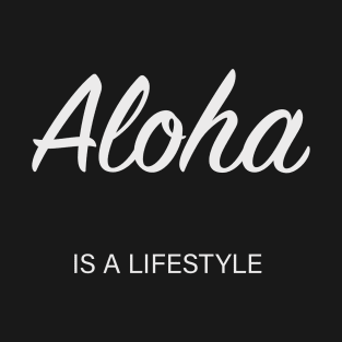 Aloha is a lifestyle (black) T-Shirt