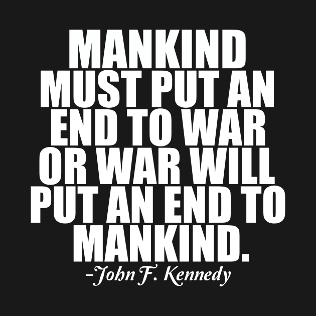 Pacifist Quote by JFK - End War by epiclovedesigns