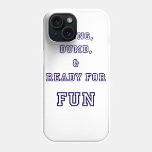 Young, Dumb, & Ready For Fun! Phone Case