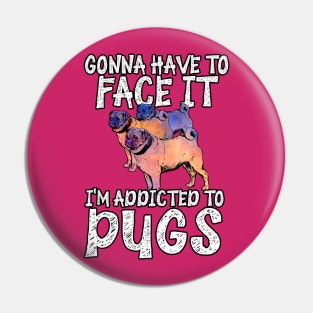 Addicted to Pugs Pin