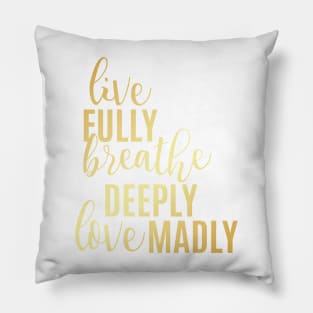 Live Fully Breathe Deeply Love Madly Pillow