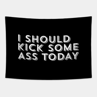 I Should Kick Some Ass Today Tapestry