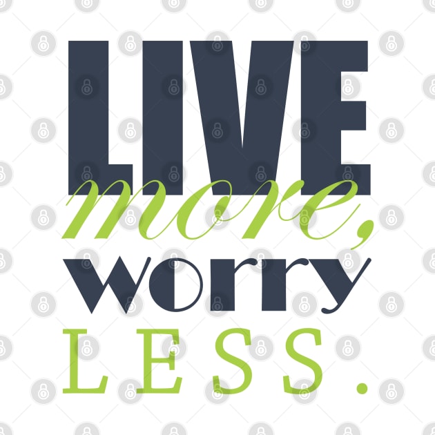 Live more, worry less by Qasim