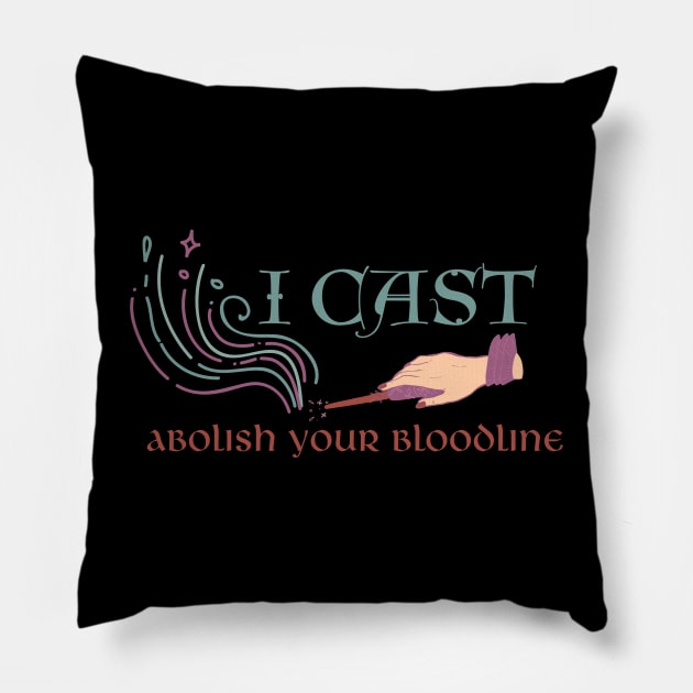 I cast abolish your bloodline Pillow by CursedContent