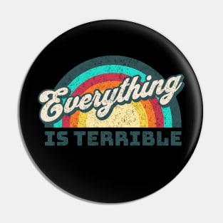 Everything is Terrible Funny Rainbow Pin