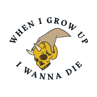 When I Grow Up I Wanna Die - Hand Holding Skull T-Shirt