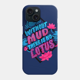 Without Mud There Is No Lotus Phone Case