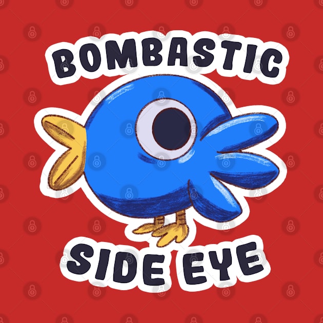 Bombastic Side Eye Bird by Dearly Mu