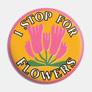 I Stop for Flowers Pin