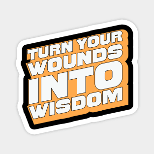 Turn Your Wounds into Wisdom - Inspirational Quote Design Magnet