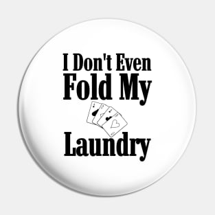 I Don't Even Fold My Laundry Poker Pin