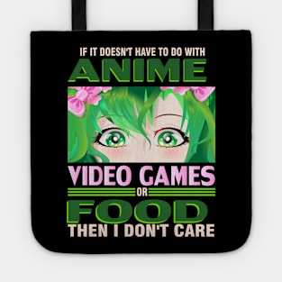 If It's not Anime Video games or Food I don't Care T-Shirt Tote