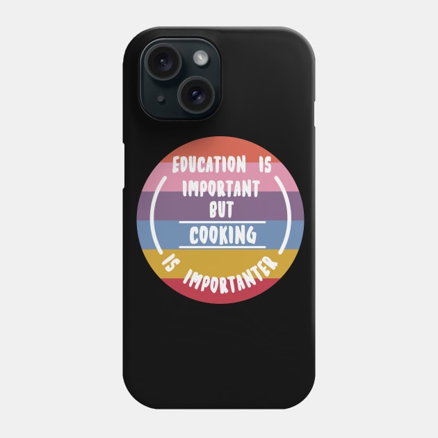 Education is important but the cooking is importanter Phone Case by novaya