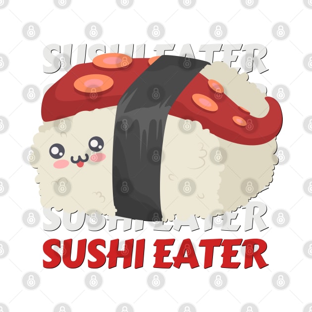 Sushi eater Cute Kawaii I love Sushi Life is better eating sushi ramen Chinese food addict by BoogieCreates