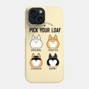 Pick your corgi loaf vertical Phone Case
