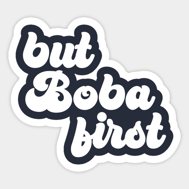 But Boba First - Boba Tea - Sticker