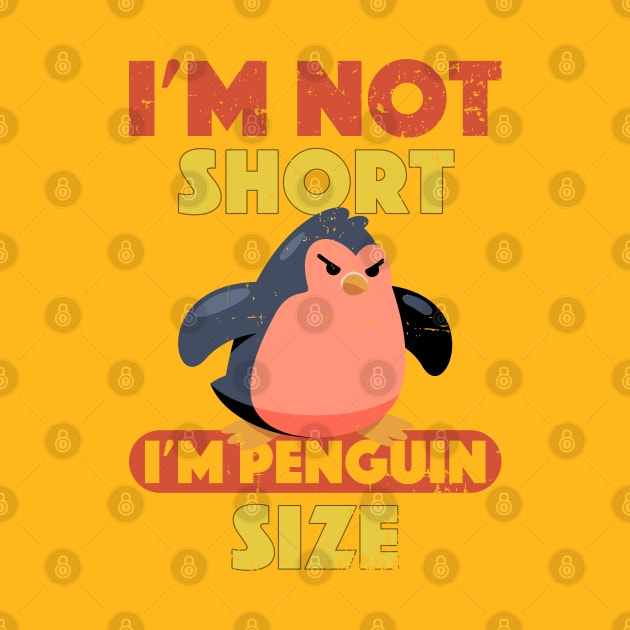 Angry Penguin I'm Not Short I'm Penguin Size Short Funny by alcoshirts