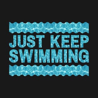 Just Keep Swimming T-Shirt