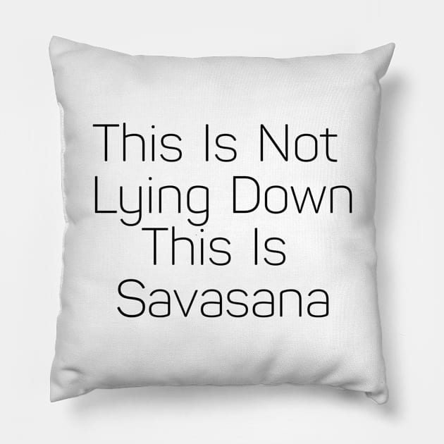 This Is Not Lying Down This Is Savasana Pillow by Jitesh Kundra