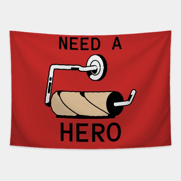 Need A Hero Toilet Paper Humor Tapestry by Mrkedi