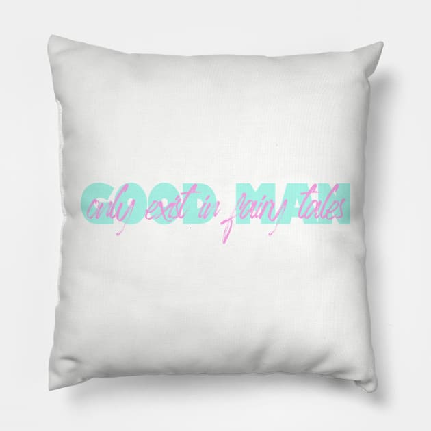 Good man only exist in fairy tales funny quote Pillow by ZOO OFFICIAL